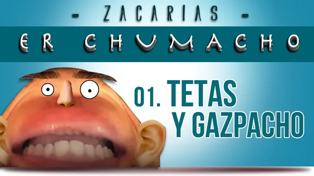 Tetas y Gazpacho - Zacarías er Chumacho